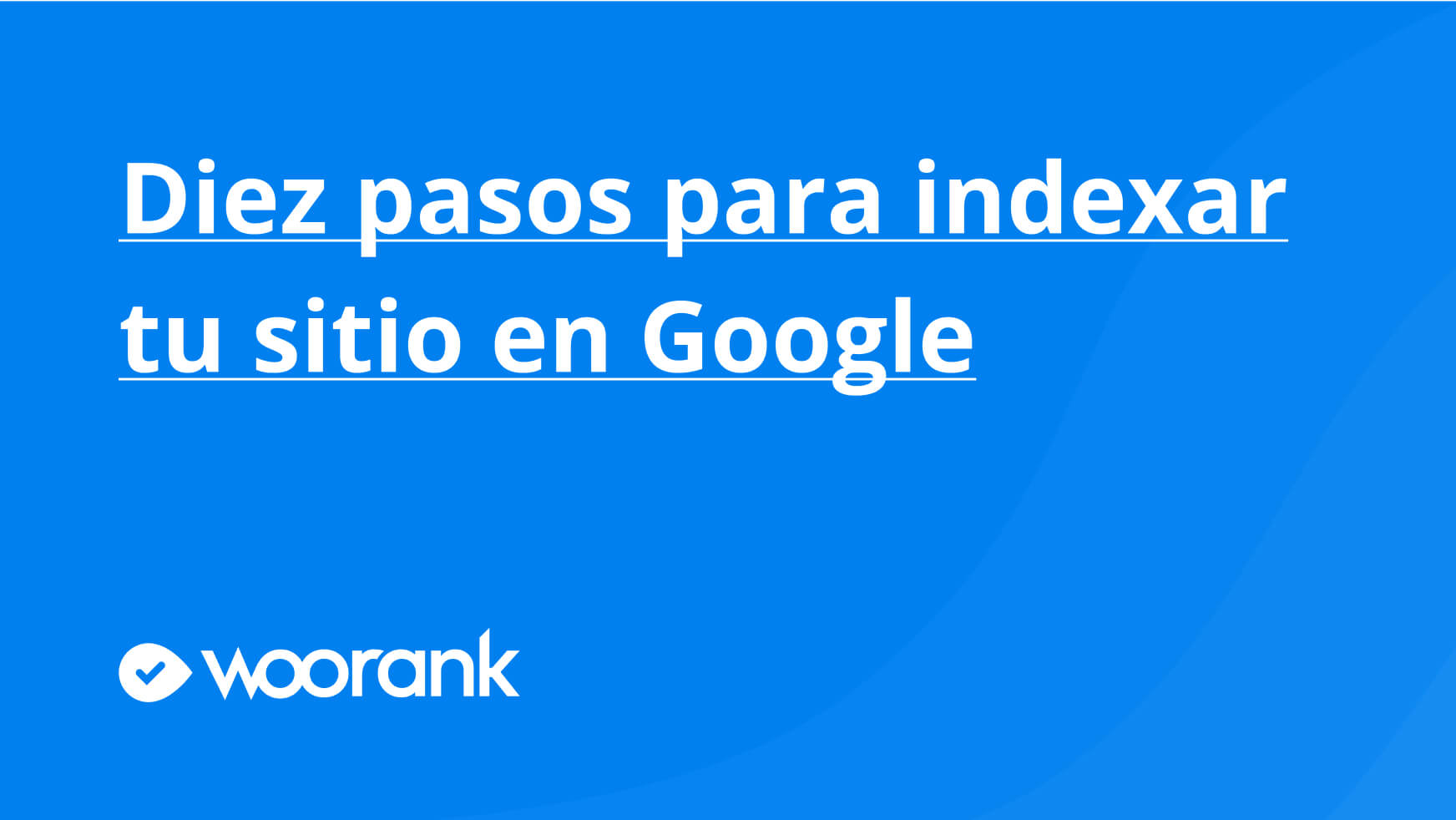 Diez pasos para indexar tu sitio en Google