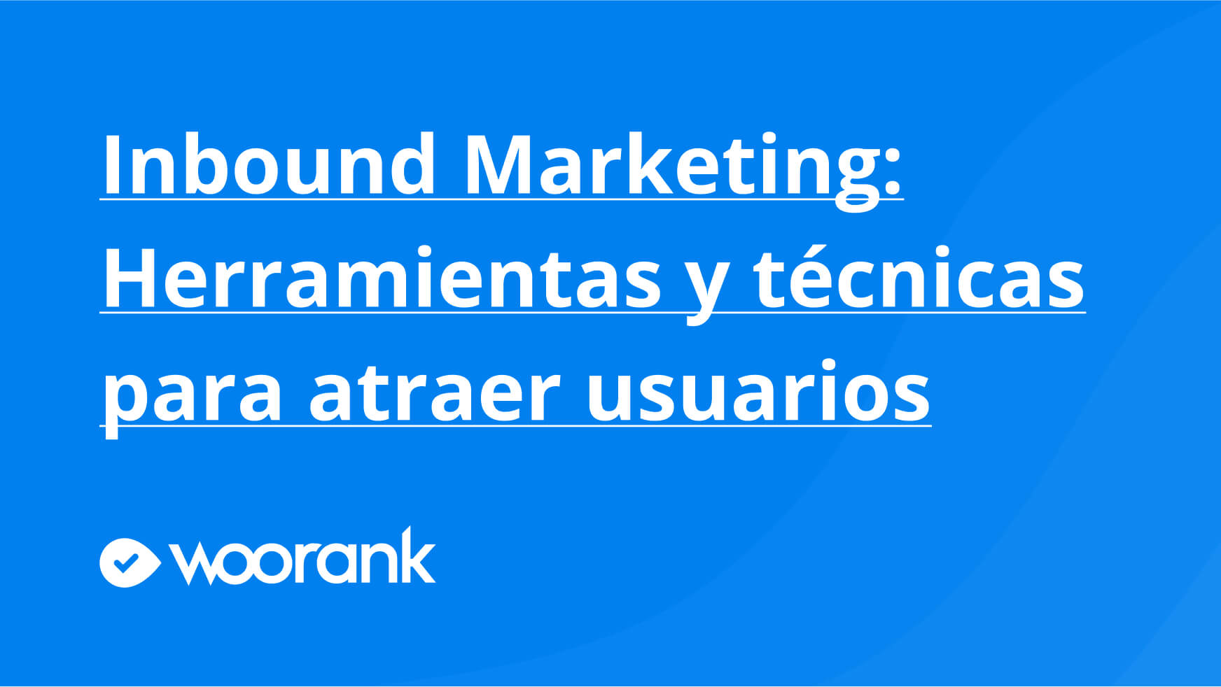 Inbound Marketing: Herramientas y técnicas para atraer usuarios
