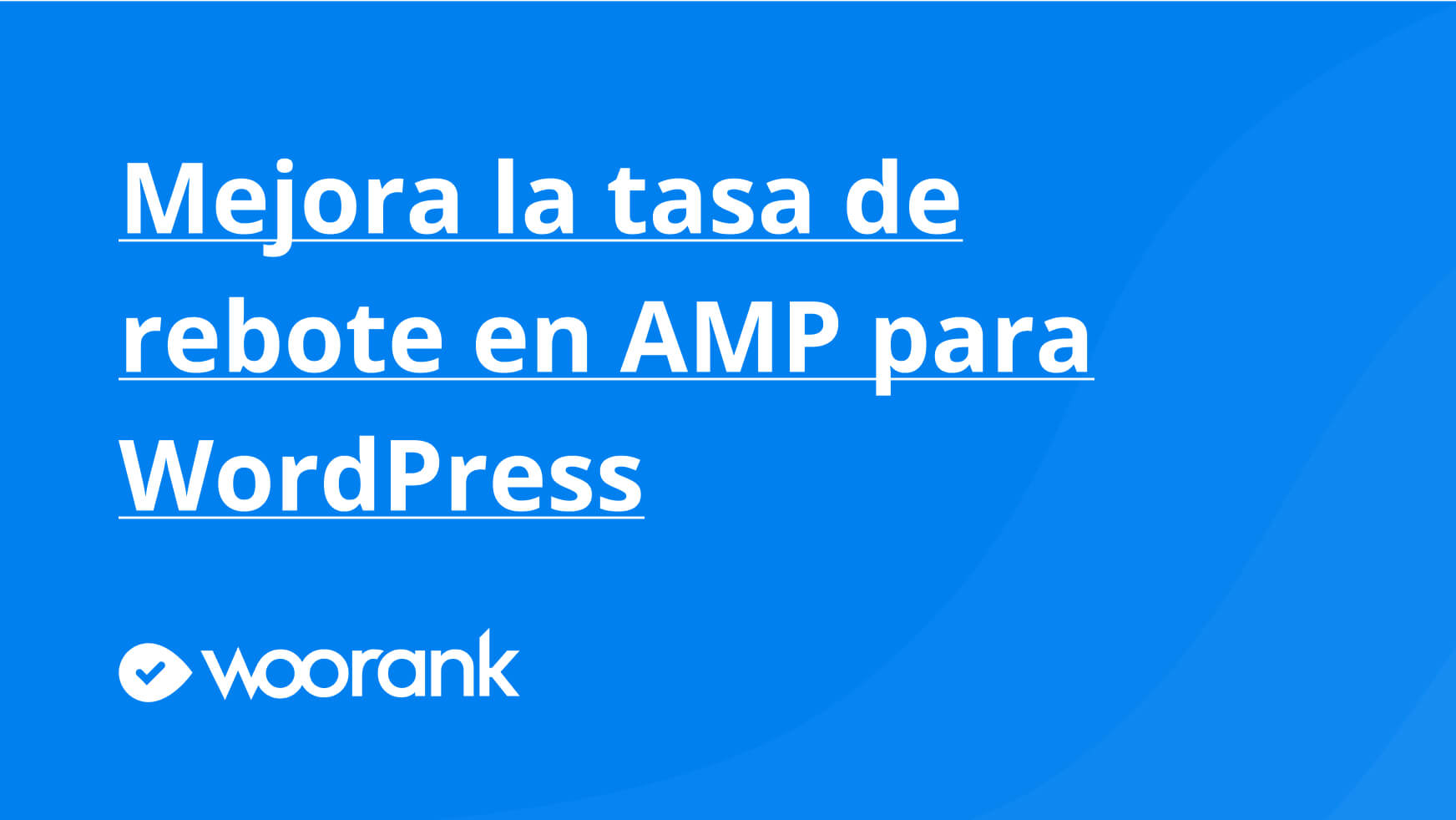 Mejora la tasa de rebote en AMP para WordPress