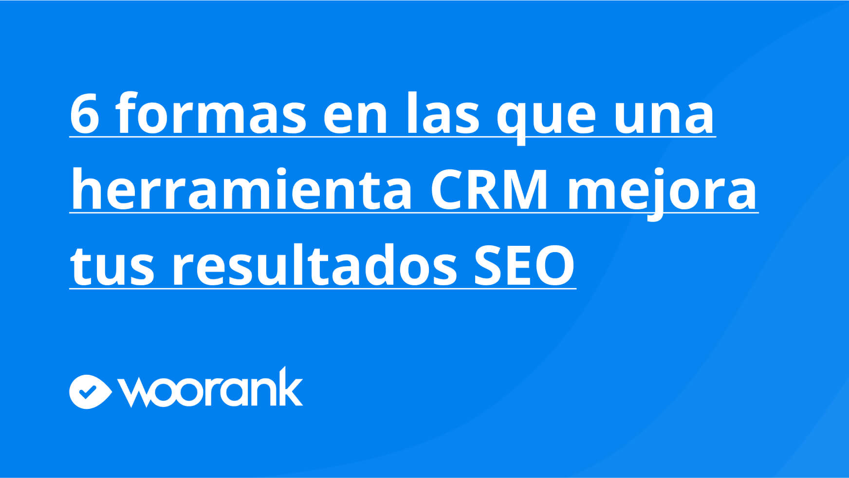 6 formas en las que una herramienta CRM mejora tus resultados SEO