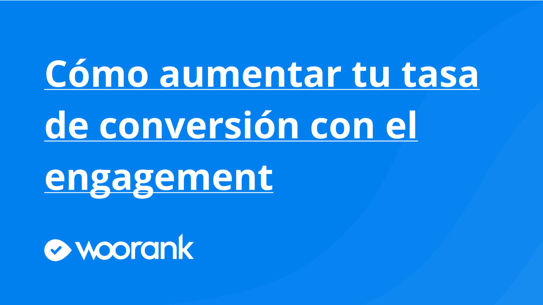 Cómo aumentar tu tasa de conversión con el engagement