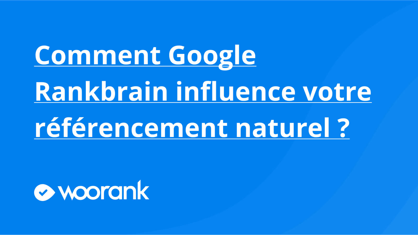 Comment Google Rankbrain influence votre référencement naturel ?