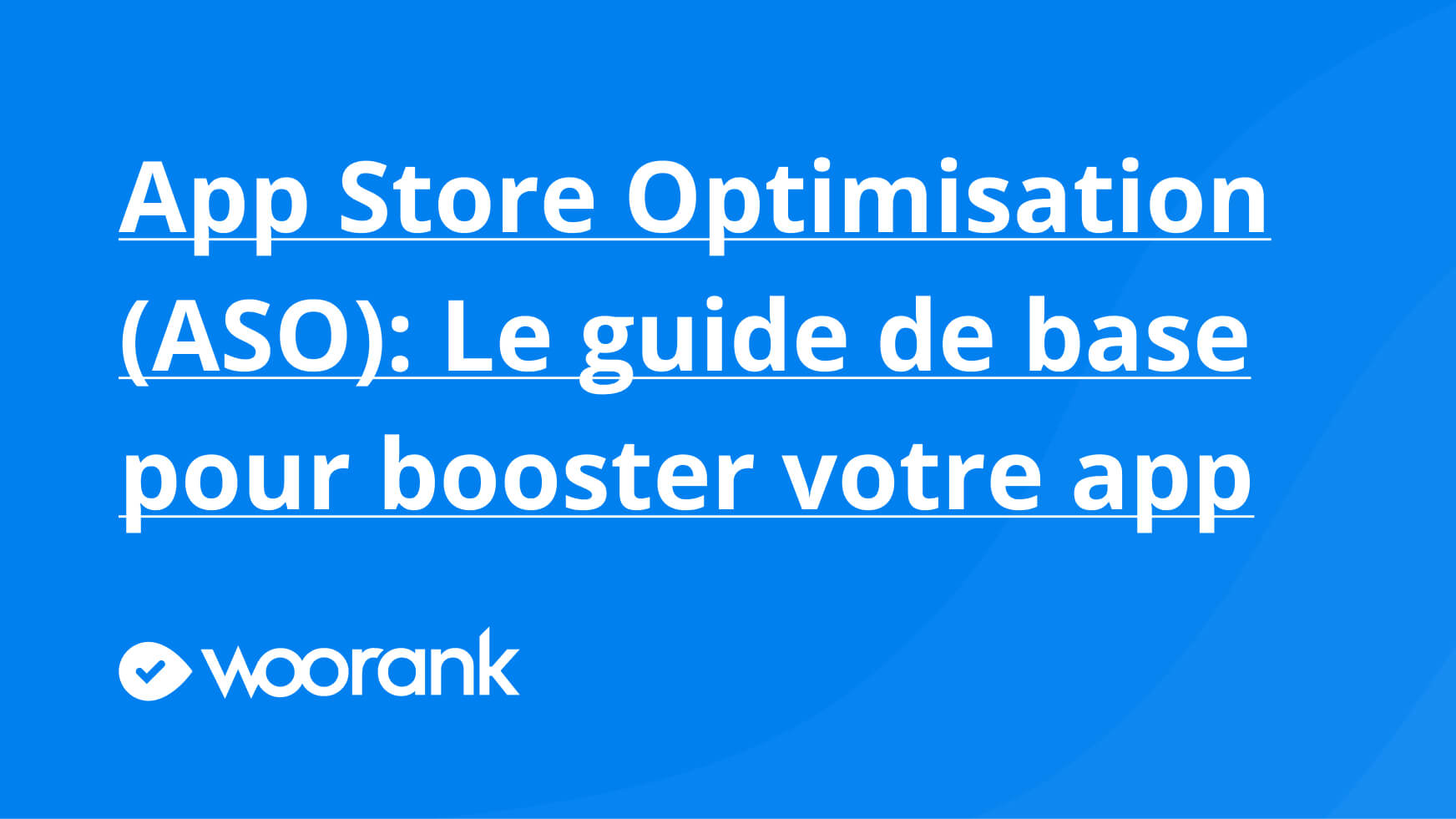 App Store Optimisation (ASO): Le guide de base pour booster votre app